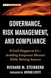 Governance, Risk Management, and Compliance: It Can't Happen to Us--Avoiding Corporate Disaster While Driving Success