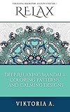 RELAX: Deep Relaxing Mandala Coloring Patterns and Calming Designs (Adult Coloring Book Book 1)