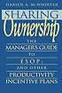 Sharing Ownership: The Manager's Guide to ESOPs and Other Productivity Incentive Plans