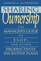 Sharing Ownership: The Manager's Guide to ESOPs and Other Productivity Incentive Plans
