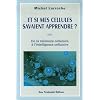 ... Et si mes cellules savaient apprendre ? De la m�moire cellulaire � l'intelligence cellulaire