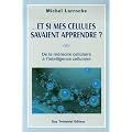 ... Et si mes cellules savaient apprendre ? De la m�moire cellulaire � l'intelligence cellulaire