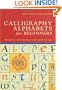 Calligraphy Alphabets for Beginners: The Easy Way to Learn Lettering and Illumination Techniques
