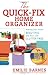 The Quick-Fix Home Organizer: Making Your Home Beautiful and Your Life Clutter Free