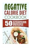 Negative Calorie Diet Cookbook: 50 Top Rated Negative Calorie Meals-Natural Fat Burning Advantage To Help In Natural Weight Loss
