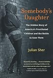 Somebody's daughter : the hidden story of America's prostituted children and the battle to save them