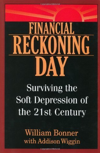 Financial Reckoning Day: Surviving the Soft Depression of the 21st Century by William Bonner (2003-09-29)