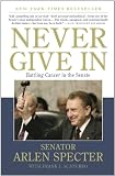 Never Give In: Battling Cancer in the Senate