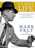 A G-Man's Life: The FBI, Being 'Deep Throat,' And the Struggle for Honor in Washington
