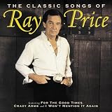 The Classic Songs of Ray Price. Ray Price Tracks: For The Good Times, She Wears My Ring, Crazy Arms, City Lights, I Won't Mention It Again, I'll Be There (If You Ever Want Me), I'm Still Not Over You, Burning Memories, Heartaches By The Number, The Other Woman, Diamonds In The Stars, Release Me, Soft Rain, Night Life, Don't You Ever Get Tired Of Hurting Me, 