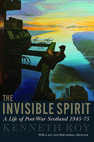 The Invisible Spirit: A Life of Post-War Scotland 1945-75