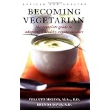 Becoming Vegetarian: The Complete Guide to Adopting a Healthy Vegetarian Diet, Revised and Updated Editionby Vesanto Melina