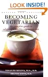 Becoming Vegetarian: The Complete Guide to Adopting a Healthy Vegetarian Diet
