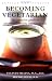 Search : Becoming Vegetarian: The Complete Guide to Adopting a Healthy Vegetarian Diet