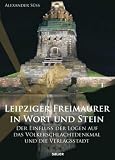 Produkt-Bild: Leipziger Freimaurer in Wort und Stein: Der Einfluss der Logen auf das V&ouml;lkerschlachtdenkmal und die Verlagsstadt