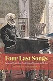 Four last songs : aging and creativity in Verdi, Strauss, Messiaen, and Britten