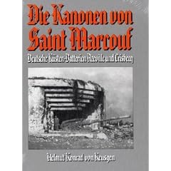 Die Kanonen von Saint Marcouf: Deutsche K�sten-Batterien Azeville und Crisbecq