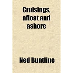 Cruisings, Afloat and Ashore; From the Private Log of Ned Buntline [Pseud.] Sketches of Land and Sea, Humorous and Pathetic, Tragical and Comical