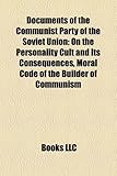 Documents of the Communist Party of the Soviet Union: On the Personality Cult and Its Consequences, Moral Code of the Builder of Communism-
