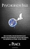 Psychopath Free: Recovering from Emotionally Abusive Relationships With Narcissists, Sociopaths, & Other Toxic People