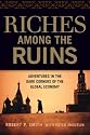 Riches Among the Ruins: Adventures in the Dark Corners of the Global Economy