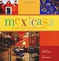 Mexicasa: The Enchanting Inns and Haciendas of Mexico: The Spirit and Design of Mexican Inns and Haciendas