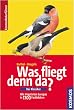 Was fliegt denn da? Der Klassiker: Alle Vogelarten Europas in 1700 Farbbildern