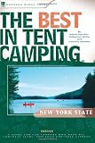The Best in Tent Camping: New York State: A Guide for Car Campers Who Hate RVs, Concrete Slabs, and Loud Portable Stereos (Best Tent Camping)