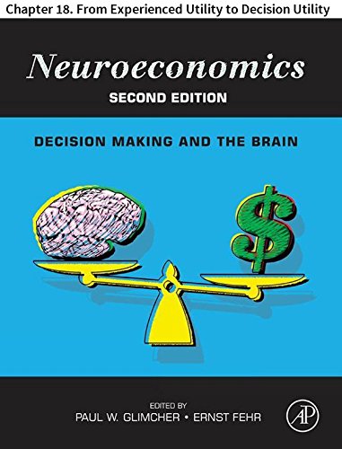 Neuroeconomics: Chapter 18. From Experienced Utility to Decision Utility