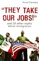 "They Take Our Jobs!": and 20 Other Myths about Immigration