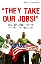 "They Take Our Jobs!": and 20 Other Myths about Immigration