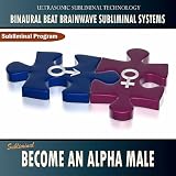 Binaural Beat Brainwave Subliminal Systems Become an Alpha Male - Binaural Beat Brainwave Subliminal Systems