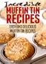 Incredible Muffin Tin Recipes: Easy and Delicious Muffin Tin Meals (Incredible Recipes)