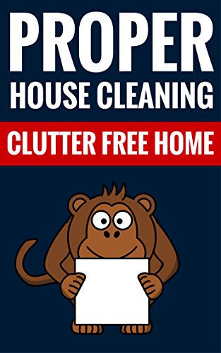 Proper House Cleaning - Clutter Free Home: Cleaning Tips, Organize Your Home, Kitchen Cleaning, Carpet Cleaning, Cleaning Soaps, Clutter Free, Clean And Organized Home, by John Jackson, Sofia Jackson