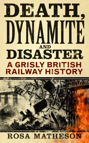 Death, Dynamite and Disaster: A Grisly British Railway History