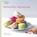 Les Petits Plats Francais: Irresistible Macaroons