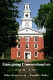 Reimagining Denominationalism: Interpretive Essays (Religion in America)