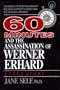 60 Minutes and the Assassination of Werner Erhard: How America's Top Rated Television Show Was Used in an Attempt to Destroy a Man Who Was Making A Difference