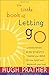 The Little Book of Letting Go: A Revolutionary 30-Day Program to Cleanse Your Mind, Lift Your Spirit and Replenish Your Soul