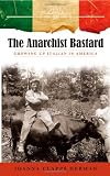 The Anarchist Bastard: Growing Up Italian in America (Suny Series in Italian/American Culture)
