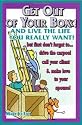 Get Out Of Your Boxx! And Live The Life You Really Want!: But First Don't Forget To...drive The Carpool, Call Your Client, & Make Love To Your Spouse!