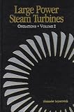 Large Power Steam Turbines : Design and Operation (VOL 2)