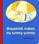 Breastmilk Makes My Tummy Yummy