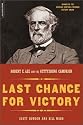 Last Chance For Victory: Robert E. Lee And The Gettysburg Campaign