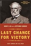 Last Chance For Victory: Robert E. Lee And The Gettysburg Campaign