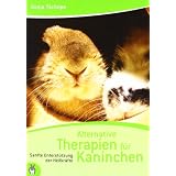 Alternative Therapien f�r Kaninchen: Sanfte Unterst�tzung der Heilkr�ftevon "Sonja Tsch�pe"