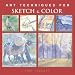 Art Techniques for Sketch & Color (Art Techniques from Pencil to Paint) by Paul Taggart