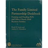 The Family Limited Partnership Deskbook: Forming and Funding FLPs and Other Closely Held Business Entities (Family Limited Partnership Deskbook: Forming &Funding; Flps &Other;)
