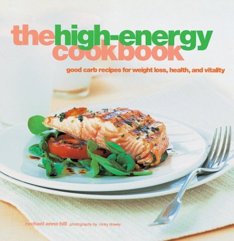 The High-Energy Cookbook: Good-Carb Recipes for Weight Loss, Health, and Vitality