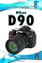Nikon D90: Focal Digital Camera Guides